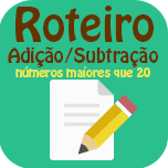 Roteiro - Adição e Subtração para números maiores que 20.