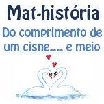 Mat-história - Do comprimento de um cisne... e meio.