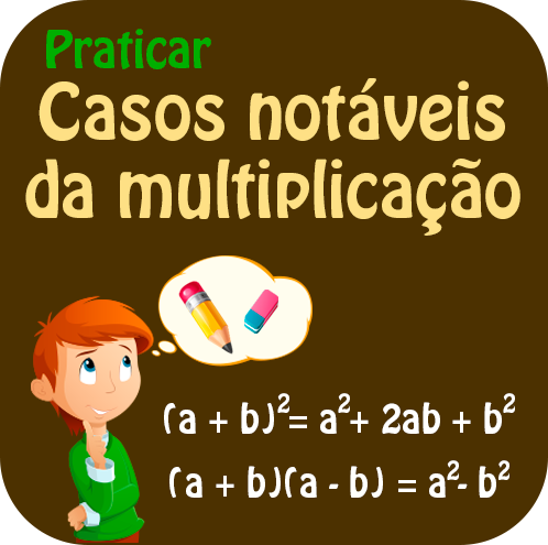 Praticar - Casos notáveis da multiplicação.