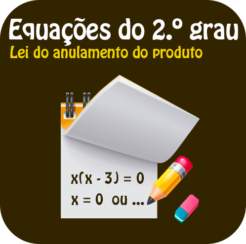 Equações do 2.º grau - Lei do anulamento do produto.