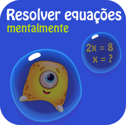 Resolver equações do 1.º grau mentalmente.