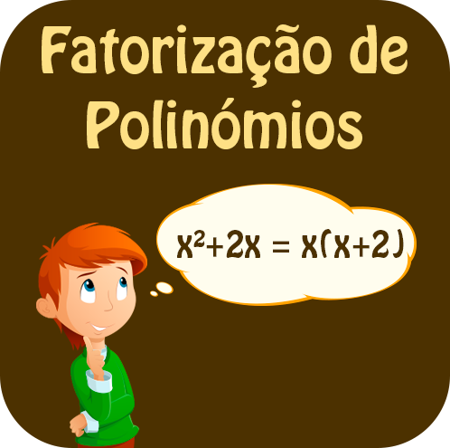 Fatorização de polinómios.