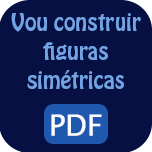 Vou construir figuras simétricas - PDF.