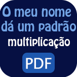 O meu nome dá um padrão - Multiplicação - PDF.