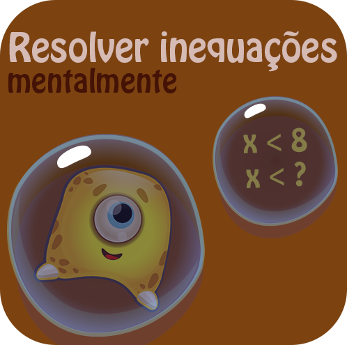 Resolver inequações do 1.º grau mentalmente.