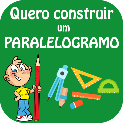 Quero construir um PARALELOGRAMO.