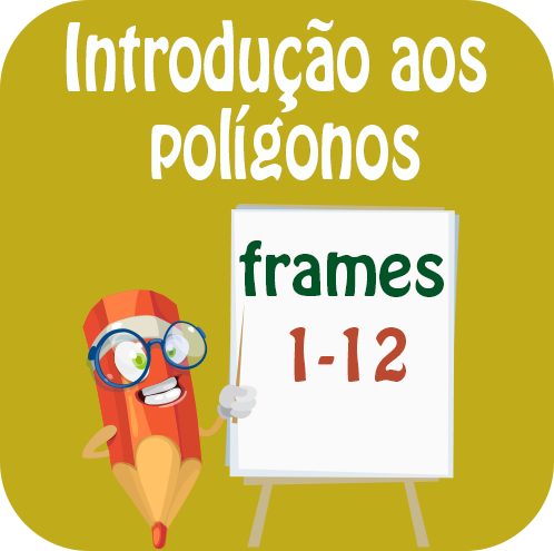 Introdução aos polígonos: noção de polígono; polígonos e não polígonos: interior, fronteira e exterior; vértices e lados de um polígono; ...