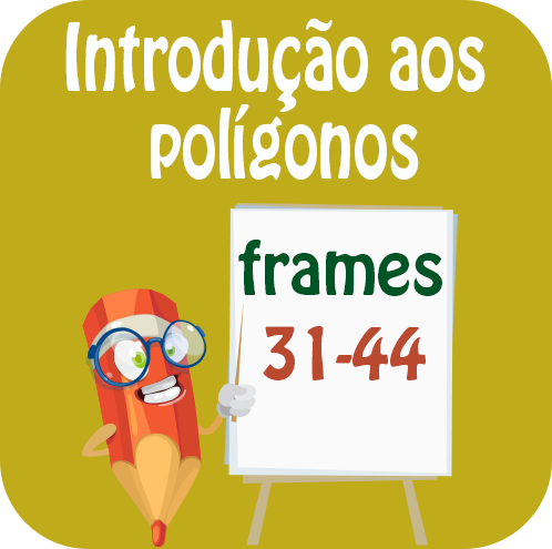 Introdução aos polígonos: introdução à classificação dos polígonos quanto ao número de lados; identificação de quadriláteros (retângulo, quadrado e losango); identificação de figuras geométricas numa composição e construção de figuras geométricas por composição; ...