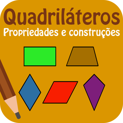 Quadriláteros - Propriedades e construções.